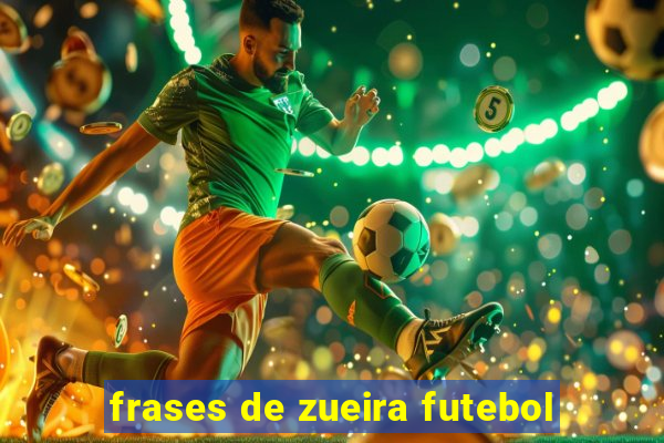 frases de zueira futebol